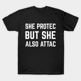 SHE PROTEC BUT SHE ALSO ATAC T-Shirt